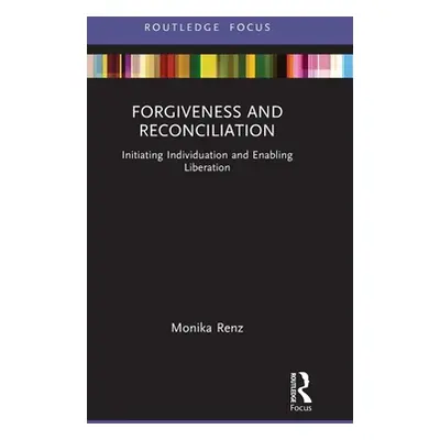 "Forgiveness and Reconciliation: Initiating Individuation and Enabling Liberation" - "" ("Renz M