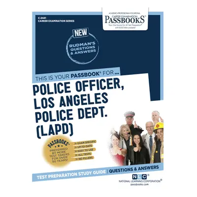 "Police Officer, Los Angeles Police Dept. (Lapd) (C-2441): Passbooks Study Guidevolume 2441" - "