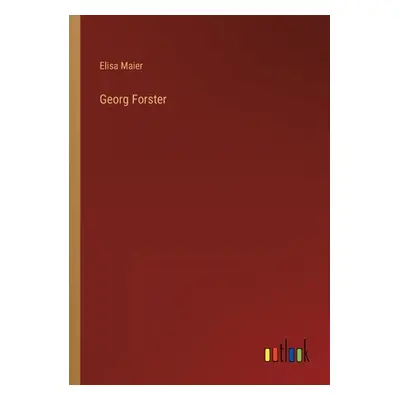 "Georg Forster" - "" ("Maier Elisa")