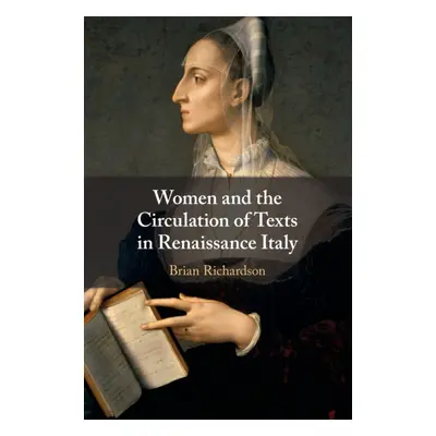 "Women and the Circulation of Texts in Renaissance Italy" - "" ("Richardson Brian")