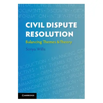 "Civil Dispute Resolution: Balancing Themes and Theory" - "" ("Willis Sonya")