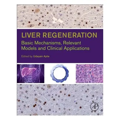 "Liver Regeneration: Basic Mechanisms, Relevant Models and Clinical Applications" - "" ("Apte Ud