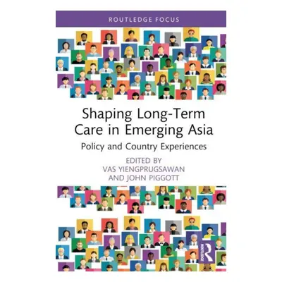 "Shaping Long-Term Care in Emerging Asia: Policy and Country Experiences" - "" ("Piggott John")