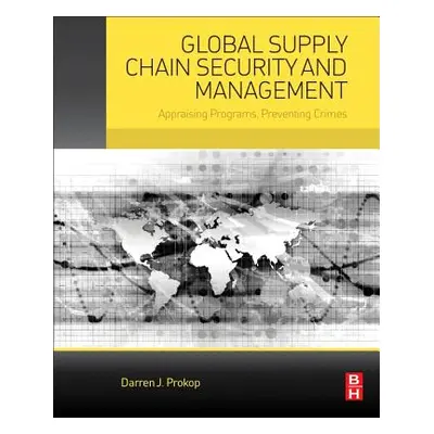 "Global Supply Chain Security and Management: Appraising Programs, Preventing Crimes" - "" ("Pro