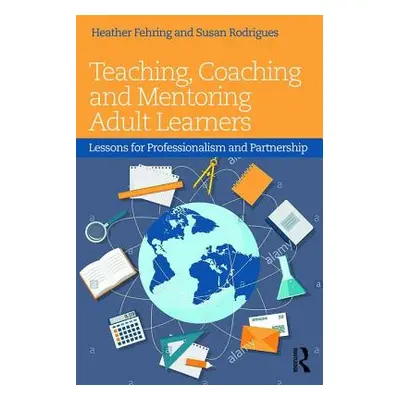 "Teaching, Coaching and Mentoring Adult Learners: Lessons for Professionalism and Partnership" -