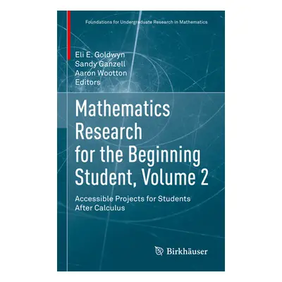 "Mathematics Research for the Beginning Student, Volume 2: Accessible Projects for Students Afte