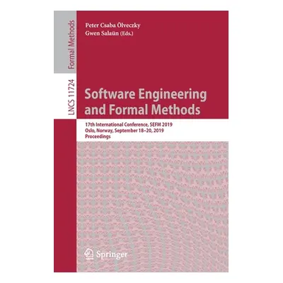 "Software Engineering and Formal Methods: 17th International Conference, Sefm 2019, Oslo, Norway