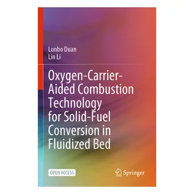 "Oxygen-Carrier-Aided Combustion Technology for Solid-Fuel Conversion in Fluidized Bed" - "" ("D