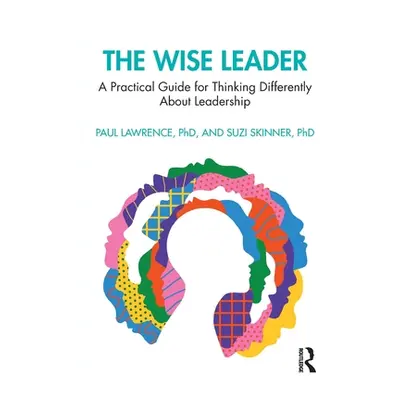 "The Wise Leader: A Practical Guide for Thinking Differently about Leadership" - "" ("Lawrence P