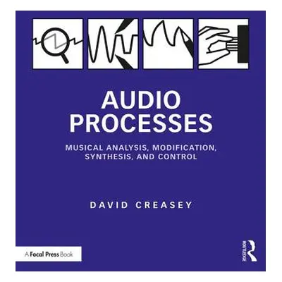 "Audio Processes: Musical Analysis, Modification, Synthesis, and Control" - "" ("Creasey David")