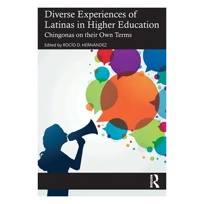 "Diverse Experiences of Latinas in Higher Education: Chingonas on their Own Terms" - "" ("Hernnd