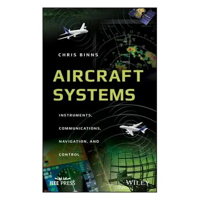 "Aircraft Systems: Instruments, Communications, Navigation, and Control" - "" ("Binns Chris")