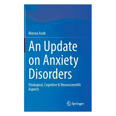 "An Update on Anxiety Disorders: Etiological, Cognitive & Neuroscientific Aspects" - "" ("Azab M