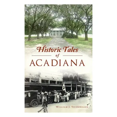 "Historic Tales of Acadiana" - "" ("Thibodeaux William J.")