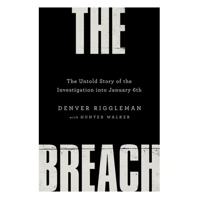 "The Breach: The Untold Story of the Investigation Into January 6th" - "" ("Riggleman Denver")