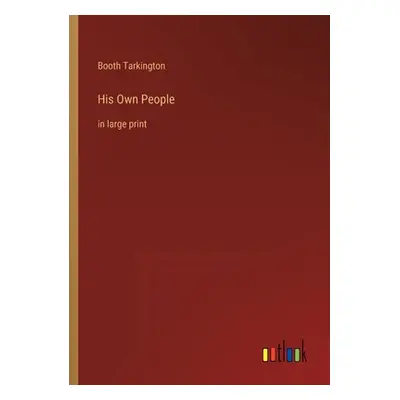 "His Own People: in large print" - "" ("Tarkington Booth")