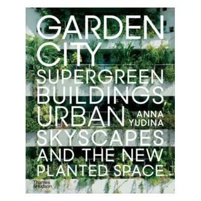 "Garden City" - "Supergreen Buildings, Urban Skyscapes and the New Planted Space" ("Yudina Anna"