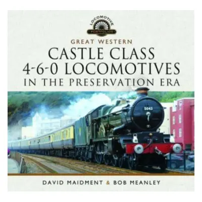 "Great Western Castle Class 4-6-0 Locomotives in the Preservation Era" - "" ("Maidment David")