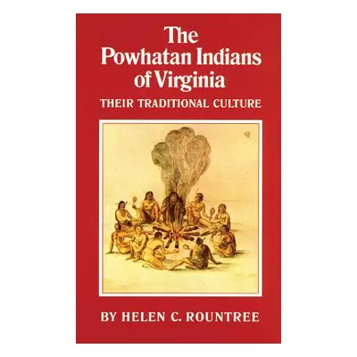 "The Powhatan Indians of Virginia: Their Traditional Culture" - "" ("Rountree Helen C.")