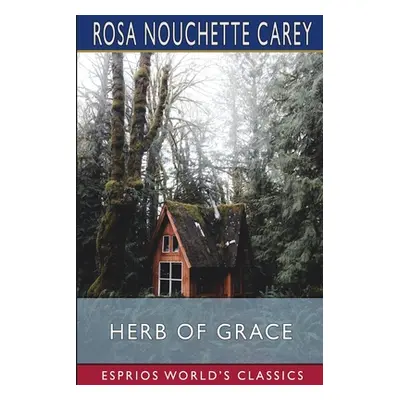 "Herb of Grace (Esprios Classics)" - "" ("Carey Rosa Nouchette")