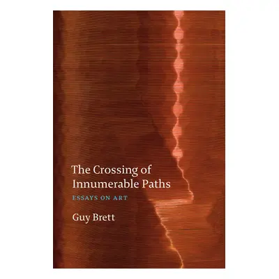 "The Crossing of Innumerable Paths: Essays on Art" - "" ("Brett Guy")