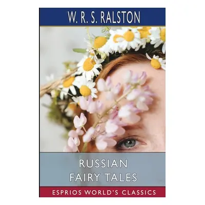 "Russian Fairy Tales (Esprios Classics)" - "" ("Ralston W. R. S.")