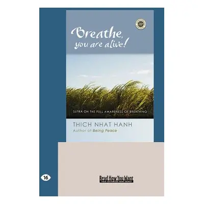 "Breathe, You Are Alive!: The Sutra on the Full Awareness of Breathing (Easyread Large Edition)"