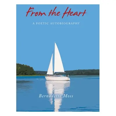 "From the Heart: A Poetic Autobiography" - "" ("Moss Bernadette")