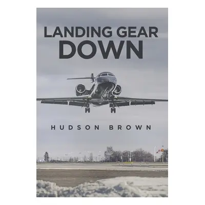 "Landing Gear Down" - "" ("Brown Hudson")