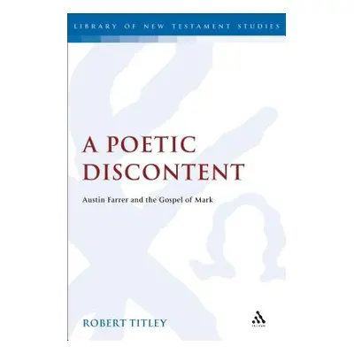 "A Poetic Discontent: Austin Farrer and the Gospel of Mark" - "" ("Titley Robert")