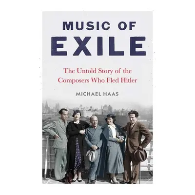 "Music of Exile: The Untold Story of the Composers Who Fled Hitler" - "" ("Haas Michael")