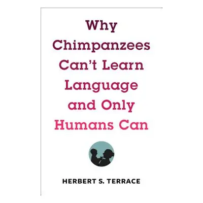 "Why Chimpanzees Can't Learn Language and Only Humans Can" - "" ("Terrace Herbert S.")