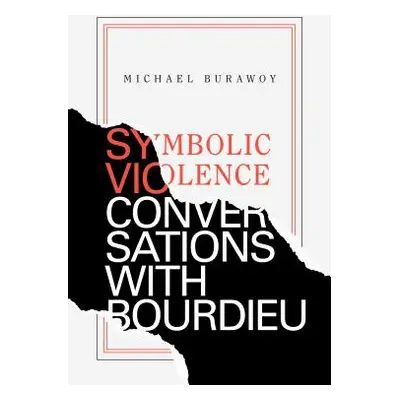 "Symbolic Violence: Conversations with Bourdieu" - "" ("Burawoy Michael")