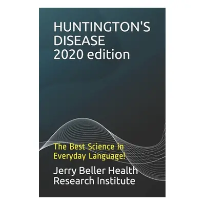 "Huntington's Disease: The Best Science in Everyday Language" - "" ("Health Beller")