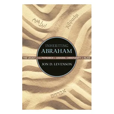 "Inheriting Abraham: The Legacy of the Patriarch in Judaism, Christianity, and Islam" - "" ("Lev