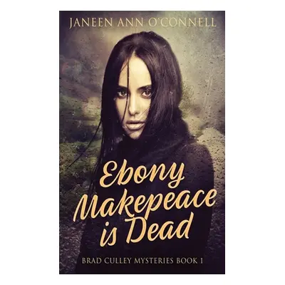 "Ebony Makepeace is Dead" - "" ("O'Connell Janeen Ann")