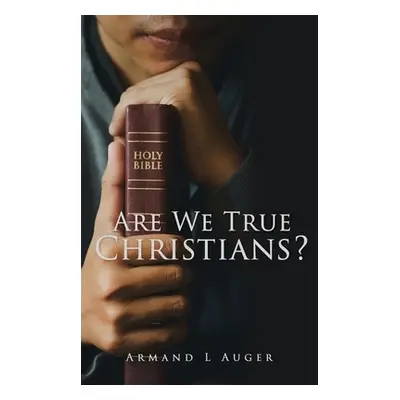 "Are We True Christians?" - "" ("Auger Armand L.")