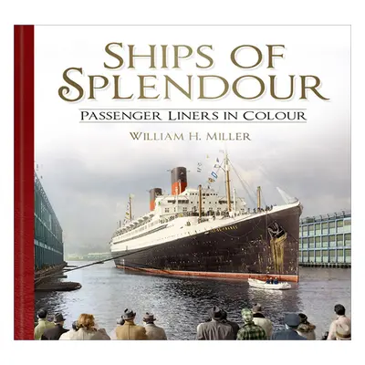 "Ships of Splendour: Passenger Liners in Colour" - "" ("Miller William H.")