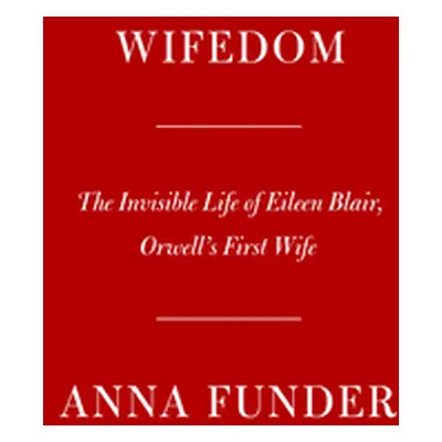 "Wifedom: Mrs. Orwell's Invisible Life" - "" ("Funder Anna")