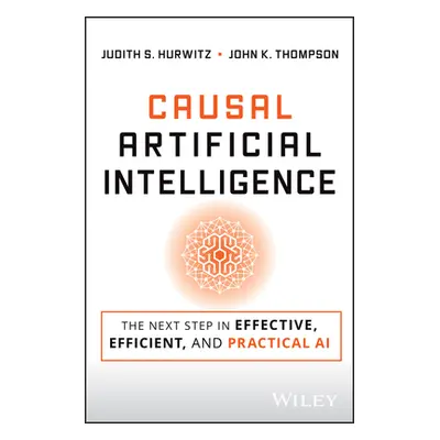 "Causal Artificial Intelligence: The Next Step in Effective Business AI" - "" ("Hurwitz Judith S