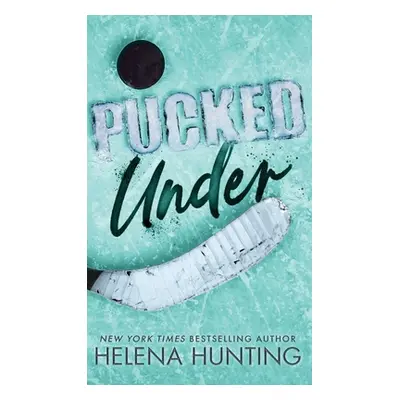 "Pucked Under (Special Edition Hardcover)" - "" ("Hunting Helena")