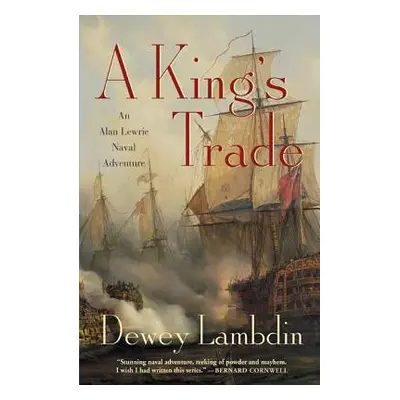 "A King's Trade: An Alan Lewrie Naval Adventure" - "" ("Lambdin Dewey")