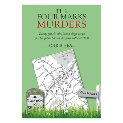 "The Four Marks Murders: Twenty grisly tales from a sleepy corner of Hampshire between the years