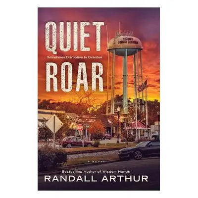 "A Quiet Roar: Sometimes Disruption Is Overdue" - "" ("Arthur Randall")