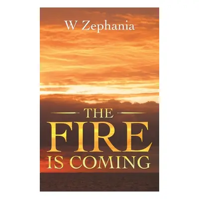 "The Fire Is Coming" - "" ("Zephania W.")