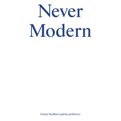 "Never Modern" - "" ("Scalbert Irne")