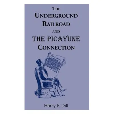 "The Underground Railroad and the Picayune Connection" - "" ("Dill Harry F.")