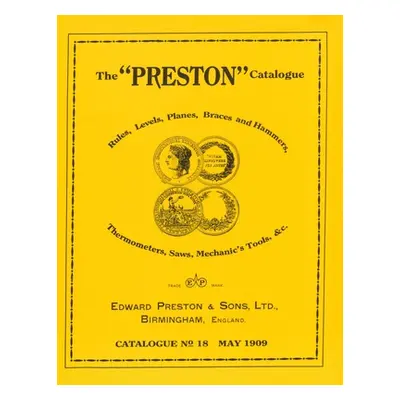 "The Preston Catalogue -1909: Rules, Levels, Planes, Braces and Hammers, Thermometers, Saws, Mec