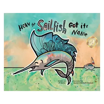 "How the Sailfish Got Its Name: A Marine Life Fish Story Where Imagination Comes Alive (ages 4-1