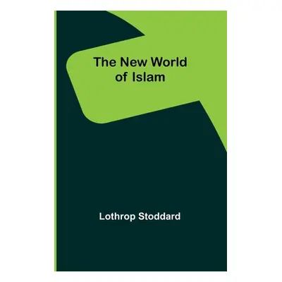 "The New World of Islam" - "" ("Stoddard Lothrop")